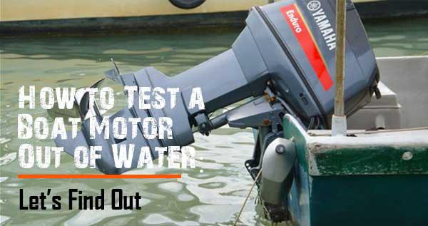 Rev Up Your Engines: Testing Your Boat Motor Out of Water!