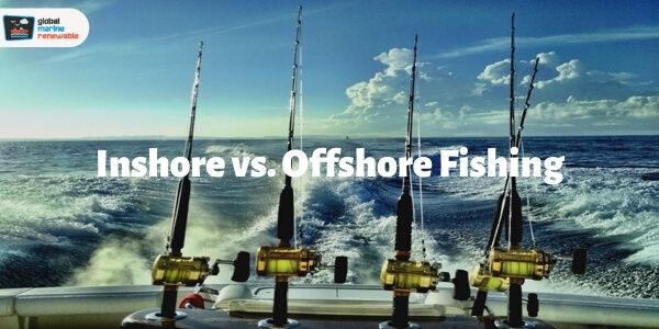 Inshore vs. Offshore Fishing