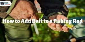 how to add bait to a fishing rod