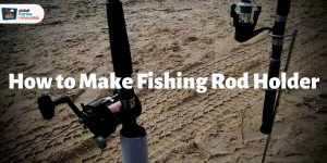 how to make a fishing rod holder