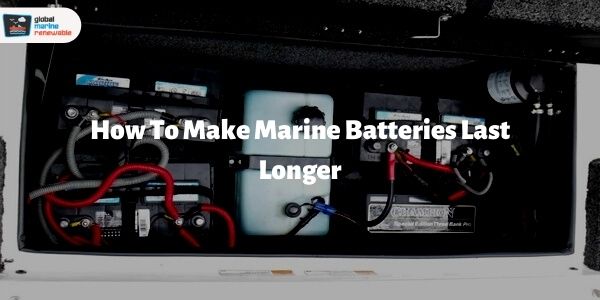 how to make marine batteries last longer