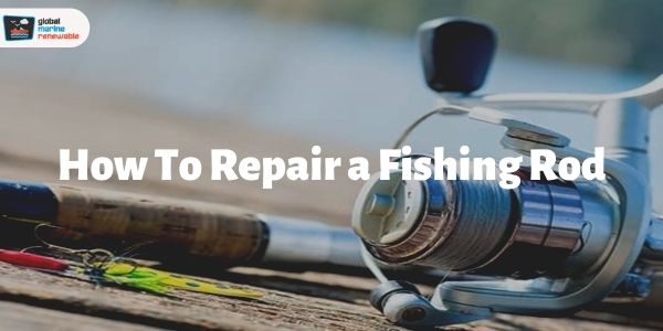 how to repair a fishing rod