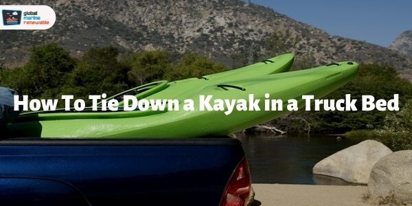 Step by Step Guide to Tie Down a Kayak in a Truck Bed