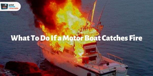 what to do if a motor boat catches fire