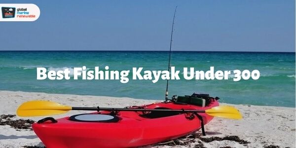 Best fishing kayak under 300